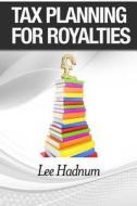 Tax Planning for Royalties: Strategies & Tactics to Reduce Tax di Lee Hadnum, MR Lee Hadnum edito da Createspace
