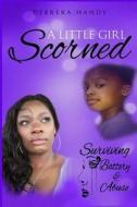 A Little Girl Scorned: Surviving Battery and Abuse di Mrs Debreka M. Handy edito da Createspace
