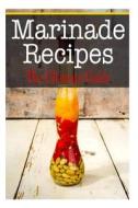 Marinade Recipes: The Ultimate Guide di Sara Hallas edito da Createspace