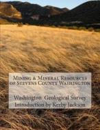 Mining & Mineral Resources of Stevens County Washington di Washington Geological Survey edito da Createspace