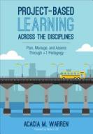 Project-Based Learning Across the Disciplines di Acacia M. Warren edito da SAGE Publications Inc