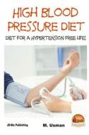 High Blood Pressure Diet - Diet for Hypertension Free Life! di M. Usman, John Davidson edito da Createspace