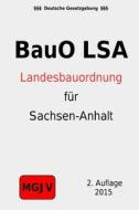 Bauordnung Des Landes Sachsen-Anhalt: (Bauo Lsa) di Groelsv Verlag edito da Createspace
