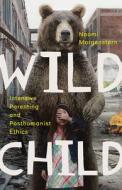 Wild Child di Naomi Morgenstern edito da University of Minnesota Press
