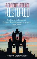 A Christian America Restored di Robert Glenn Slater edito da Pickwick Publications