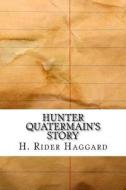 Hunter Quatermain's Story di H. Rider Haggard edito da Createspace Independent Publishing Platform