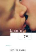 Kissing You: Stories di Daniel Hayes edito da GRAY WOLF PR