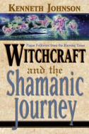 Witchcraft and the Shamanic Journey di Ken Johnson edito da LLEWELLYN PUB