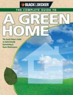 The Complete Guide to a Green Home: The Good Citizen's Guide to Earth-Friendly Remodeling & Home Maintenance di Philip Schmidt edito da Creative Publishing International