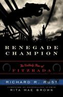 Renegade Champion di Richard R. Rust edito da Taylor Trade Publishing