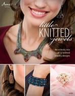 Little Knitted Jewels: An Eclectic Mix of 12 Knitted Jewelry Designs di Annie'S edito da DRG