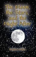 The Moon, The Stars, And The Night After di Kristina Garlick edito da America Star Books