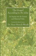The Gospel According to St. John: An Inquiry Into Its Genesis and Historical Value di Hans Hinrich Wendt edito da WIPF & STOCK PUBL