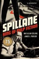 Spillane: King of Pulp Fiction di Max Allan Collins, James L. Traylor edito da MYSTERIOUS PR