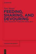 Feeding, Sharing, and Devouring di Peter Berger edito da deGruyter Boston