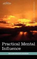 Practical Mental Influence di William Walker Atkinson edito da Cosimo Classics