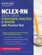 Nclex-rn 2014-2015 Strategies, Practice, And Review With Practice Test di Kaplan edito da Kaplan Aec Education