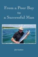 From a Poor Boy to a Successful Man di Jim Gardner edito da BOOKBABY