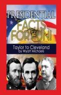 Presidential Facts for Fun! Taylor to Cleveland di Wyatt Michaels edito da Denise Lorenz