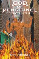 God Of Vengeance: Destiny's Detritus di RON J. RONGEY edito da Lightning Source Uk Ltd