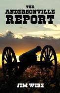 The Andersonville Report di Jim Wirz edito da America Star Books