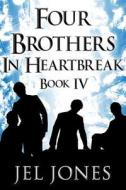 Four Brothers In Heartbreak di Jel Jones edito da America Star Books