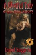 A Wistful Tale of Gods, Men and Monsters di David Ruggerio edito da BLACK ROSE WRITING