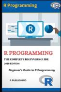 R PROGRAMMING: A BEGINNER'S GUIDE TO DAT di R PUBLISHING edito da LIGHTNING SOURCE UK LTD