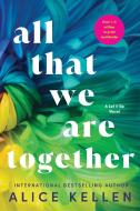 All That We Are Together di Alice Kellen edito da SOURCEBOOKS CASABLANCA
