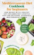 Mediterranean Diet Cookbook for Beginners di Angela D. Lovato edito da Angela D. Lovato