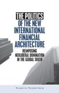 The Politics of the New International Financial Architecture di Susanne Soederberg edito da Zed Books Ltd
