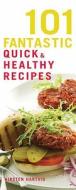101 Fantastic Quick And Healthy Recipes di Kirsten Hartvig edito da Watkins Media