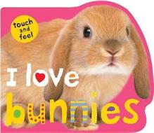I Love Bunnies di Roger Priddy edito da Priddy Books