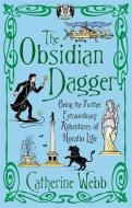 The Obsidian Dagger: Being the Further Extraordinary Adventures of Horatio Lyle di Catherine Webb edito da Little, Brown Book Group