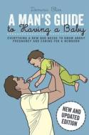 A Dad's Guide To Having A Baby di Dominic Bliss edito da Ryland, Peters & Small Ltd