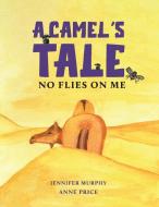 A Camel's Tale di Jennifer Murphy, Anne Price edito da Green Hill Publishing