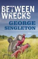 Between Wrecks di George Singleton edito da DZANC BOOKS