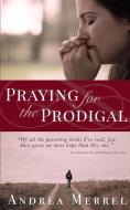 Praying for the Prodigal di Andrea Merrell edito da Straight Street Books