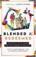 Blended and Redeemed: The Go-To Filed Guide for the Modern Stepfamily di Scott Martindale, Vanessa Martindale edito da XO PUB