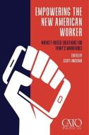 Empowering the New American Worker di Scott Lincicome edito da Cato Institute