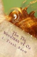 The Tin Woodman of Oz di L. Frank Baum edito da Createspace Independent Publishing Platform