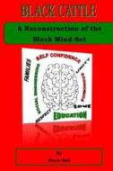 Black Cattle: A Reconstruction of the Black Mind Set di Steven K. Bell edito da Createspace Independent Publishing Platform
