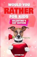 Would You Rather For Kids - Valentine's Day Edition di Hayden Fox edito da Hayden Fox