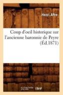 Coup d'Oeil Historique Sur l'Ancienne Baronnie de Peyre, (Ed.1871) di Affre H edito da Hachette Livre - Bnf