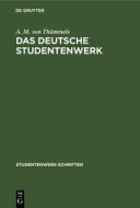 Das Deutsche Studentenwerk: Wirtschaftshilfe Der Deutschen Studentenschaft; 1928 - 1931 di A. M. von Thümmels edito da Walter de Gruyter