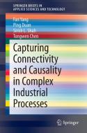 Capturing Connectivity and Causality in Complex Industrial Processes di Tongwen Chen, Ping Duan, Sirish L. Shah, Fan Yang edito da Springer International Publishing