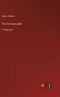 The Scholemaster di Roger Ascham edito da Outlook Verlag
