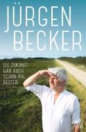 Die Zukunft war auch schon mal besser di Jürgen Becker edito da Kiepenheuer & Witsch GmbH