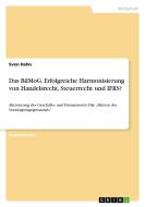 Das BilMoG. Erfolgreiche Harmonisierung von Handelsrecht, Steuerrecht und IFRS? di Sven Hahn edito da GRIN Verlag