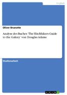 Analyse des Buches 'The Hitchhikers Guide to the Galaxy' von Douglas Adams di Oliver Brunotte edito da GRIN Publishing